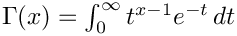 $\Gamma(x) = \int_0^\infty t^{x-1} e^{-t}\,dt$