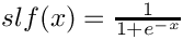 $slf(x) = \frac{1}{1+e^{-x}}$